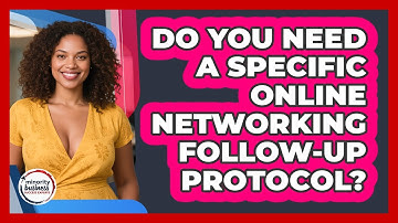 Do You Need A Specific Online Networking Follow-up Protocol? - Minority Business Success Experts