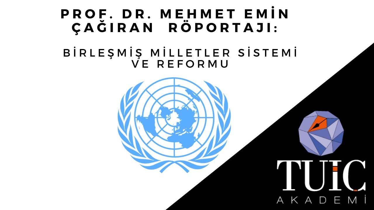 Prof.Dr. Mehmet Emin Çağıran Röportajı: Birleşmiş Milletler Sistemi ve