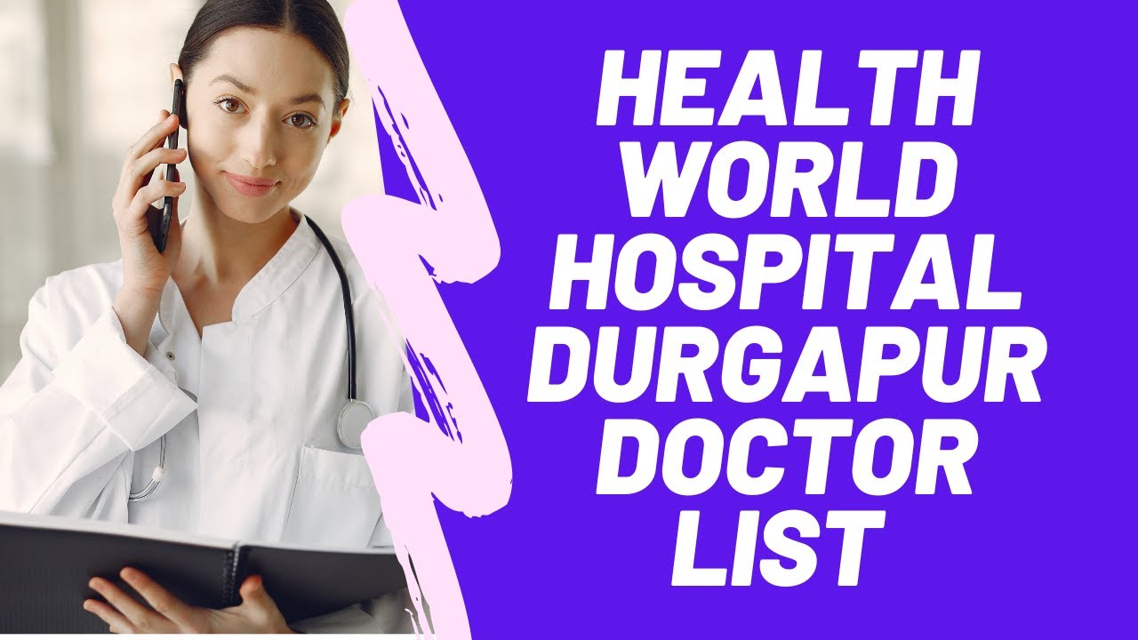 Health World Hospital Durgapur Doctor List YouTube