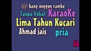KARAOKE TANPA VOKAL LIMA TAHUN KUCARI AHMAD JAIS NADA PRIA .