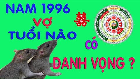 Trai sinh năm 1996 hợp với tuổi nào