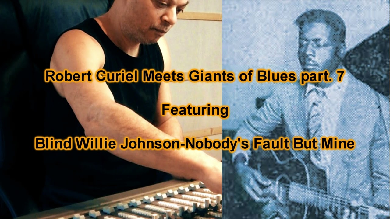 Robert Curiel Meets Giants of Blues Part 7 Blind Willie Johnson - Nobody's fault but mine