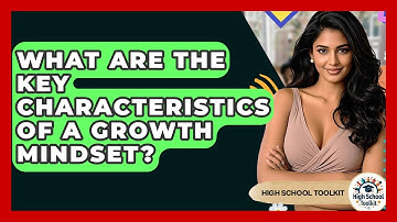 What Are The Key Characteristics Of A Growth Mindset? - High School Toolkit