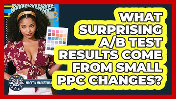 What Surprising A/B Test Results Come From Small PPC Changes? - Modern Marketing Moves