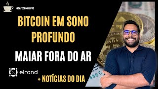 BITCOIN SEGUE ACUMULANDO | MAIAR DEX EM MANUTENÇÃO | Café com Cripto 11