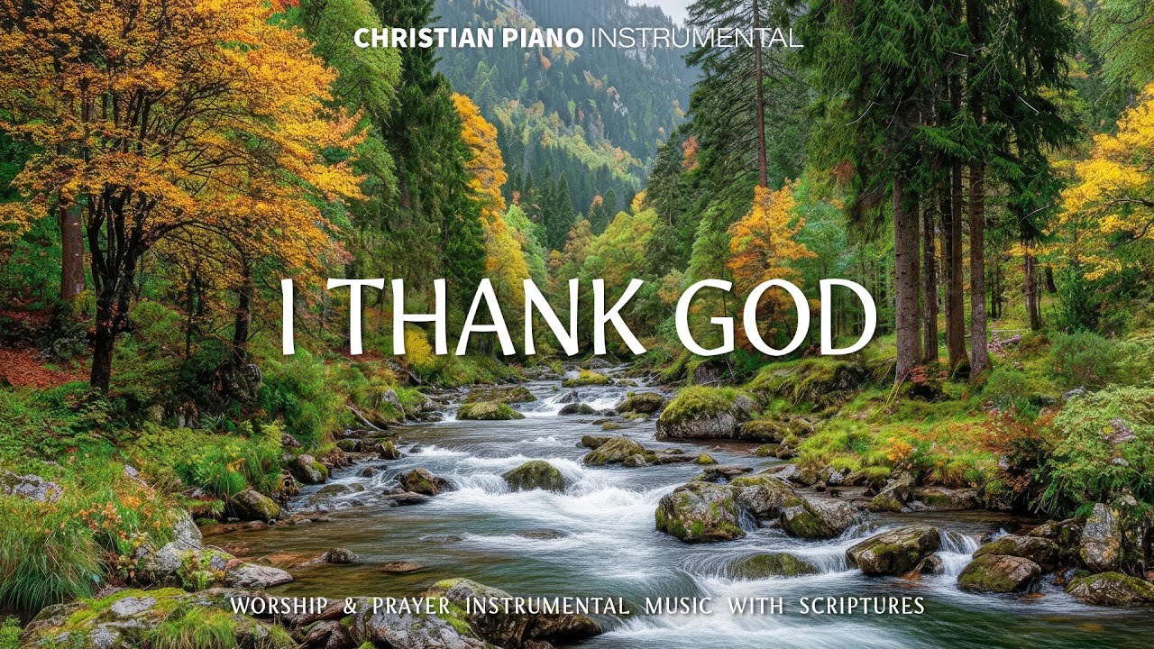 I Thank God : Soothing Worship Piano & Powerful Bible Verses With Beautiful Birds Chirping
