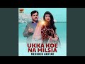 Ukka Koe Na Milsia