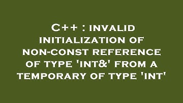 C++ : invalid initialization of non-const reference of type 