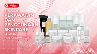 PERAWATAN DAN PENGGUNAAN SKINCARE IBU HAMIL, AMANKAH ?