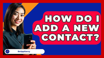 How Do I Add A New Contact? - Be App Savvy