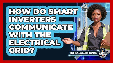 How Do Smart Inverters Communicate With The Electrical Grid? - Electrical Engineering Essentials