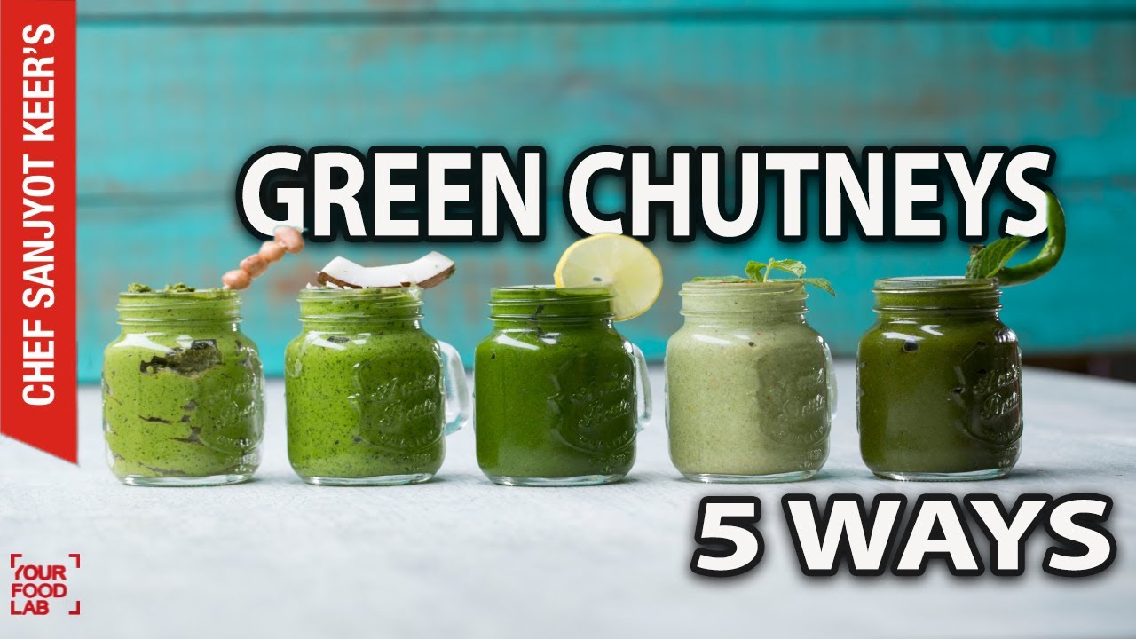 Green Chutneys 5 ways recipe by Chef Sanjyot Keer YouTube