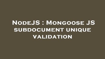 NodeJS : Mongoose JS subdocument unique validation