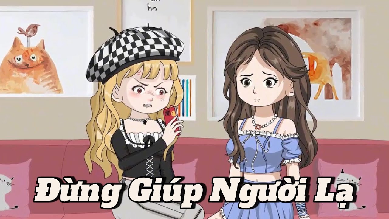 (Full version) Đừng giúp người lạ - Vũ Thiên Xinh Trai