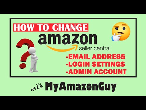 How to Change Amazon Seller Central Email Address, Login Settings, Admin Account