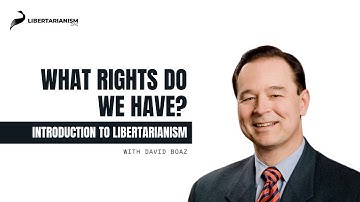 What Rights Do We Have? | Introduction to Libertarianism with David Boaz