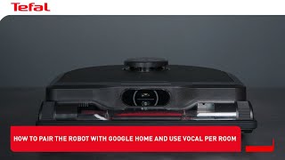 X-Plorer Series 220/220+/240/240 AI+ :How to pair the robot with google home and use vocal per room?