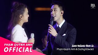 Ánh Trăng Tình Ái | Phạm Quỳnh Anh \& Dương Edward | Live Version