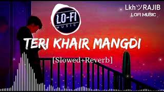 ❤❄?Teri Khair Mangdi -?? Song Lofi Mashup 2023I??(Slowed+Reverb) ?⚡Hindi Song✅❓ @LkhRAJIB lofi