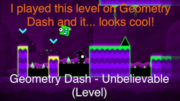 Geometry Dash - Unbelievable (Level)