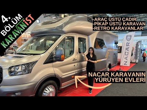 KARAVANİST KARAVAN FUARI 4. BÖLÜM. NACAR KARAVANIN YÜRÜYEN EVLERİ, ARAÇ ÜSTÜ ÇADIR VE KARAVANLAR