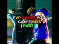 PVP GAMES YOU CAN'T MISS PART 1