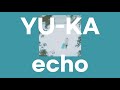 echo / YU-KA(由薫) [가사/발음]