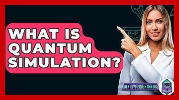 What Is Quantum Simulation? - Next LVL Programming