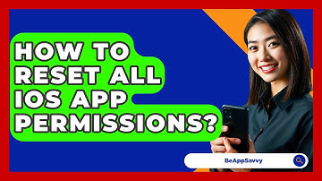 How To Reset All IOS App Permissions? - Be App Savvy