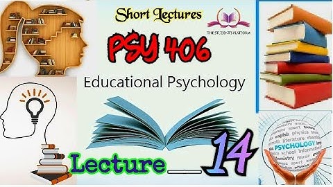 PSY406 || Lecture 14 || Educational Psychology || Short lecture || VU Lectures