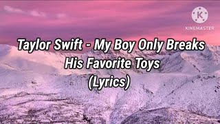 Taylor Swift - My Boy Only Breaks His Favorite Toys (Lyrics)