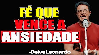 Supere a Ansiedade, Confie em Deus e Transforme Sua Vida - Deive Leonardo 2025