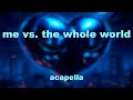 IVOXYGEN Me Vs The Whole World Acapella IVOXYGEN Me Vs The Whole World Acapella