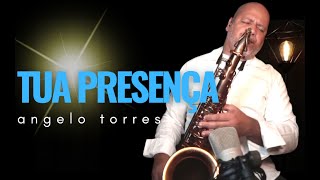 TUA PRESENÇA (Paulo Neto) INSTRUMENTAL - Sax Cover. Angelo Torres - AT GOSPEL Session#2 chords