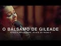 O Bálsamo de Gileade | DVD Águas Purificadoras | Diante do Trono