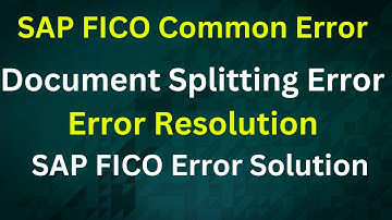 SAP FICO - Document Splitting Error - SAP FICO Error Resolution - SAP FICO Error Solution