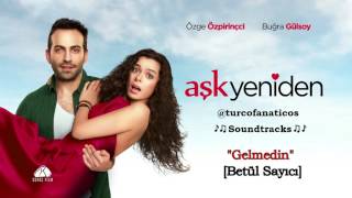 Aşk Yeniden - Gelmedin [Betül Sayıcı] Resimi