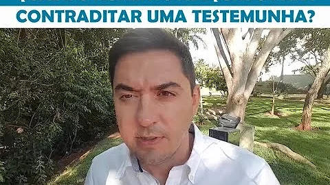 Quando uma testemunha pode ser contraditada?