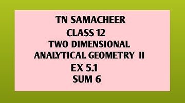 TN SAMACHEER ||12 th STD MATHS|| CHAPTER 5|| TWO DIMENSIONAL ANALYTICAL GEOMETRY || EX 5.1|| SUM 6||