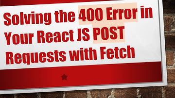 Solving the 400 Error in Your React JS POST Requests with Fetch