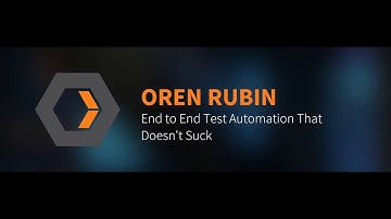 Oren Rubin: End to End Test Automation That Doesn