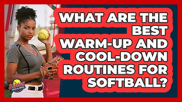 What Are The Best Warm-up And Cool-down Routines For Softball? - Softball Basics and Beyond