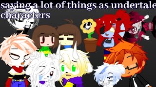saying a lot of things as undertale characters
