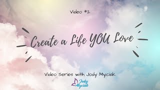 Create a Life You Love ~ Video 2