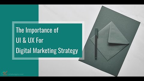 The Importance of UI & UX for Digital Marketing Strategy