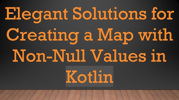 Elegant Solutions for Creating a Map with Non-Null Values in Kotlin