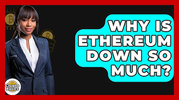 Why Is Ethereum Down So Much? - CryptoBasics360.com