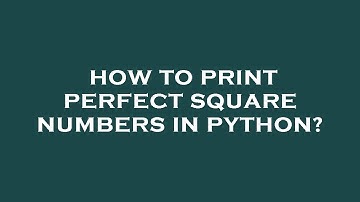 How to print perfect square numbers in python?