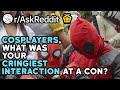Cosplayers, What Are The Cringiest Interaction You've Had At A Con?[Part 2](r/AskReddit)