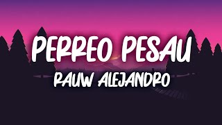 Rauw Alejandro - Perreo Pesau' (Letra/Lyrics)